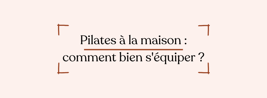 Pilates à la maison : comment bien s'équiper ?