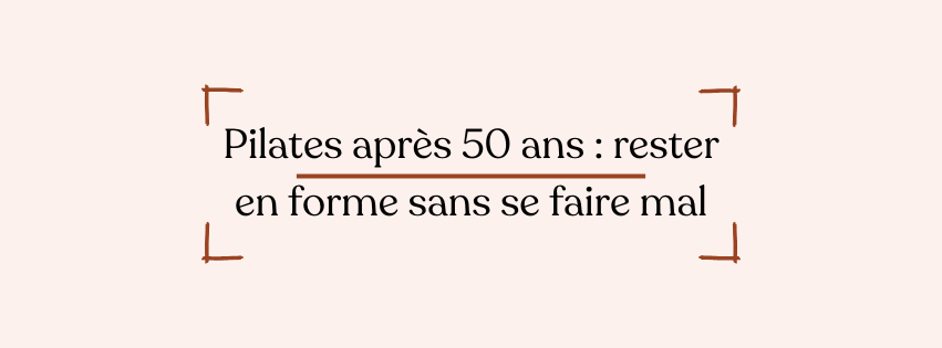 Pilates après 50 ans : rester en forme sans se faire mal