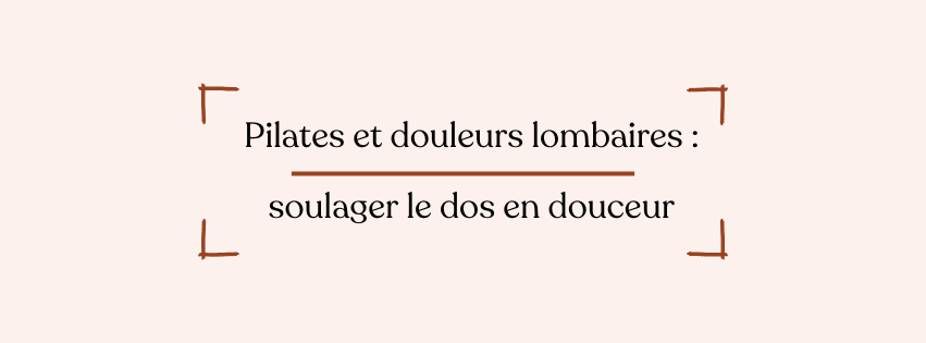 Pilates et douleurs lombaires : soulager le dos en douceur