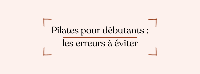 Pilates pour débutants : les erreurs à éviter