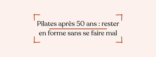 Pilates après 50 ans : rester en forme sans se faire mal