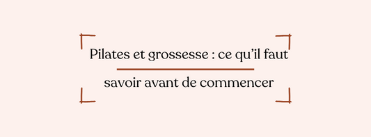 Pilates et grossesse : ce qu’il faut savoir avant de commencer