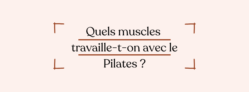 Quels muscles travaille-t-on avec le Pilates ?