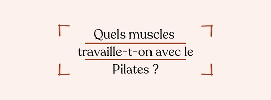 Quels muscles travaille-t-on avec le Pilates ?