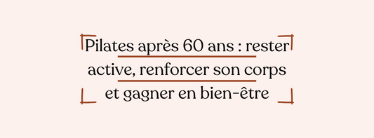 Pilates après 60 ans : rester active, renforcer son corps et gagner en bien-être