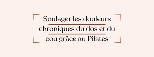 Soulager les douleurs chroniques du dos et du cou grâce au Pilates